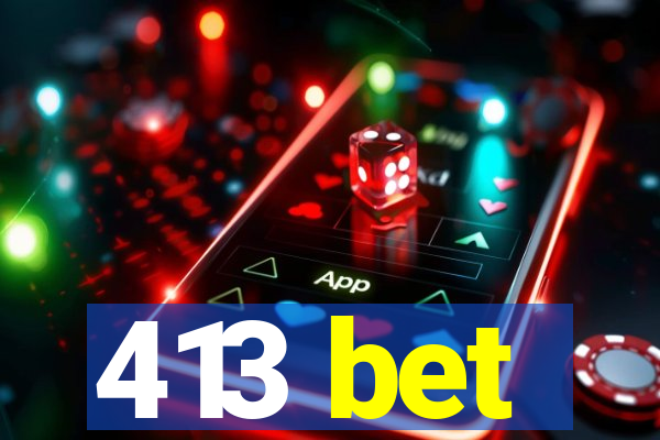 413 bet